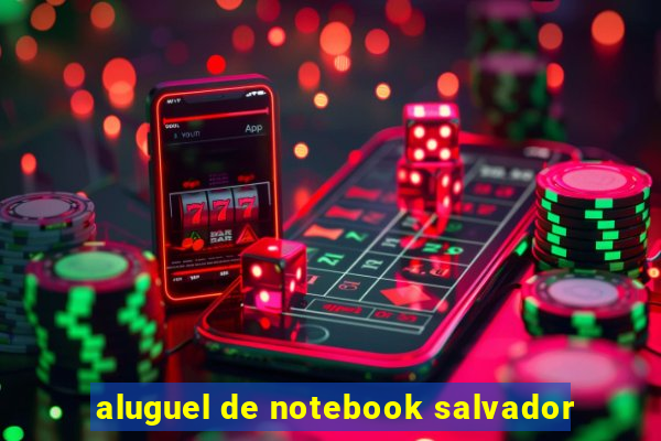 aluguel de notebook salvador